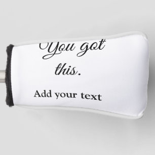 You got this add your text image custom motivation golf head cover