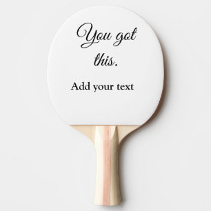 You got this add your text image custom motivation ping pong paddle
