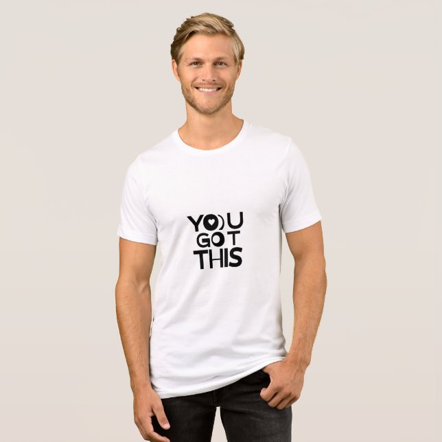 YOU GOT THIS – Bold Motivational Quote T-Shirt Tri-Blend Shirt (Front Full)