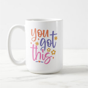 You Got This Coffee Mug