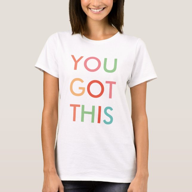 You Got This Cute Colorful Inspirational Quote T-Shirt (Front)