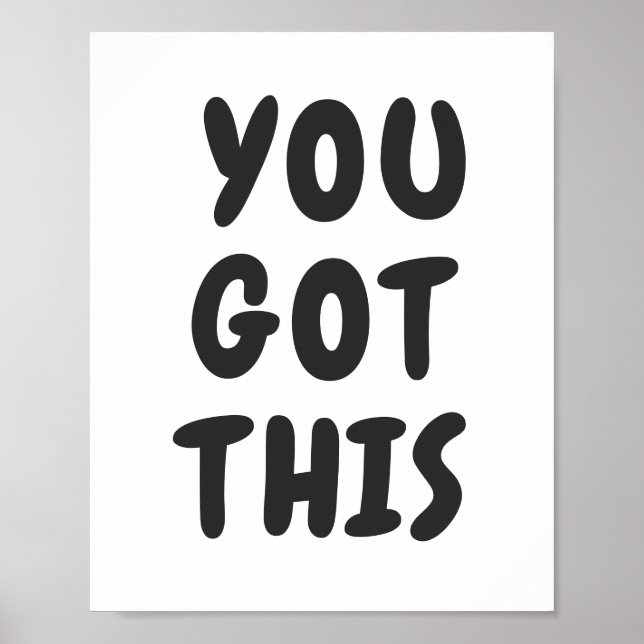 You Got This Cute Inspirational Quote Black White  Poster (Front)