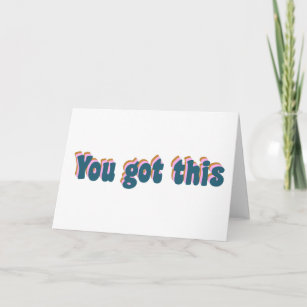 You Got This   Encouraging Motivational Quote Card