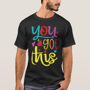 You Got This  Exam Testing Day Students Teachers S T-Shirt