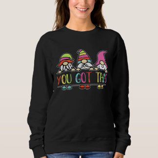 You Got This  Gnomes Teacher Student Testing Day 2 Sweatshirt
