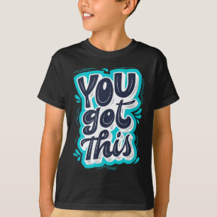 You Got This Insrational Motivational Quote Saying T-Shirt