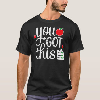 You Got This Last Day Of School Teacher Student Te T-Shirt