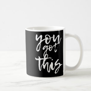 You Got This Motivational And Sitive  Coffee Mug