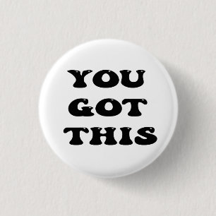 you got this, motivational quote 3 cm round badge