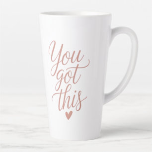 You Got This — Motivational Quote Coffee Tasses Latte Mug