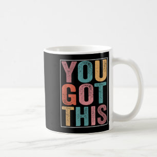 You Got This Motivational Testing Day Design For T Coffee Mug