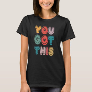 You Got This Motivational Testing Day For Teacher T-Shirt