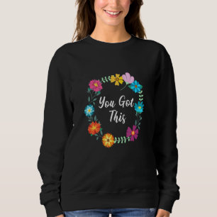 You Got This Optimistic And Happy Sweatshirt