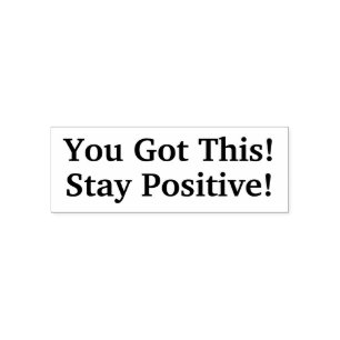 You Got This! Stay Positive! Self Inking Stamp