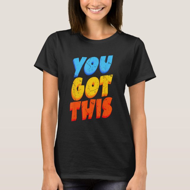 You Got This Strong Confidence Motivation Motivati T-Shirt (Front)