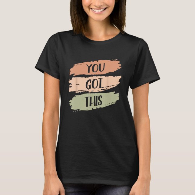 You Got This Strong Confidence Motivation Motivati T-Shirt (Front)
