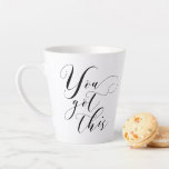 You Got This - Stylish Typography Inspirational Latte Mug<br><div class="desc">Trendy script typography design with a motivational message.</div>