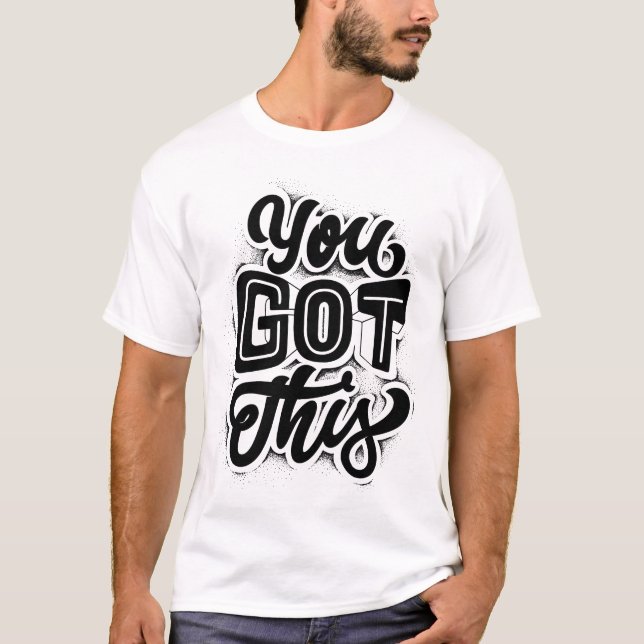 you got this T-Shirt (Front)