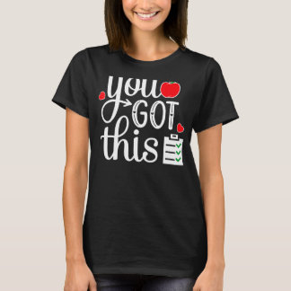 You Got This  Teacher Student Testing Day T-Shirt