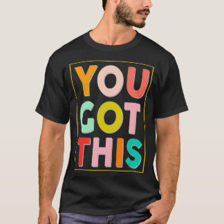 You Got This Teacher Test Day Teaching Job Motivat T-Shirt