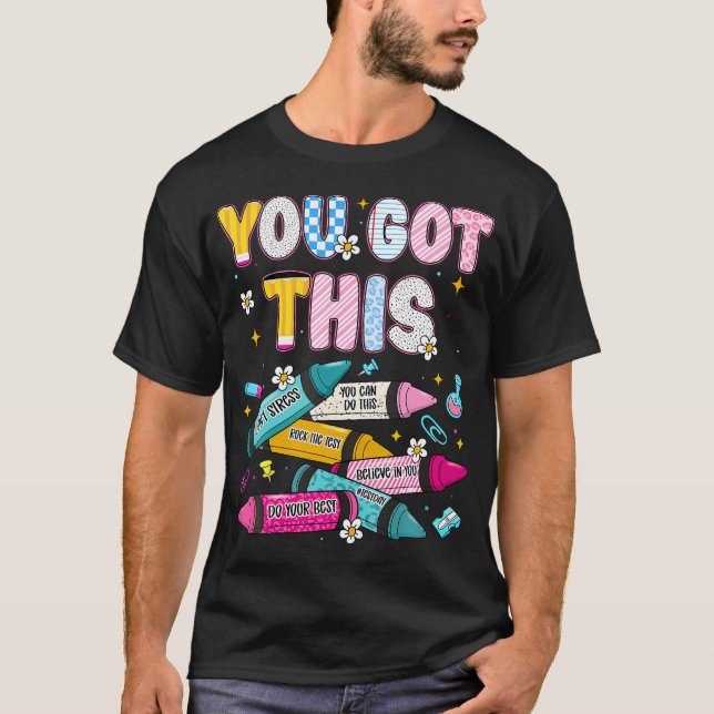 You Got This Test Day State Testing Teacher Staar T-Shirt (Front)