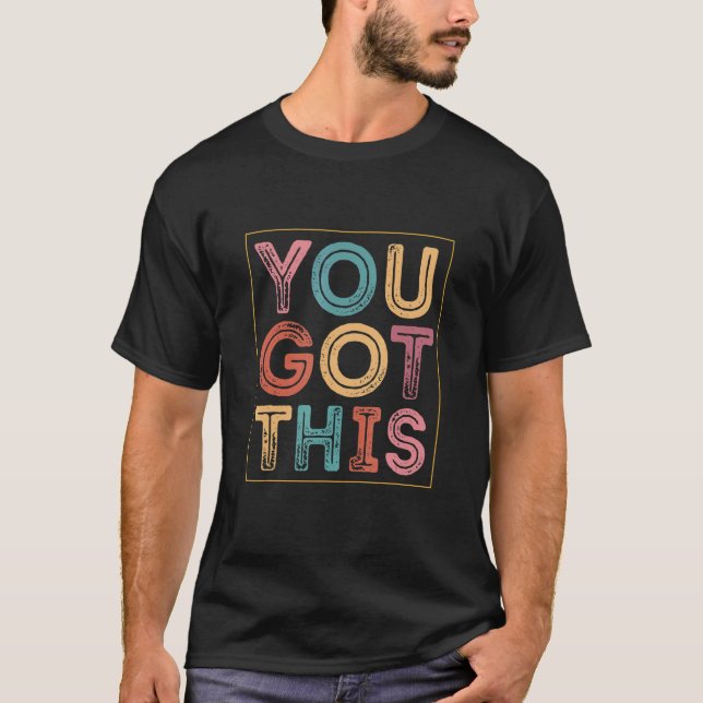You Got This Testing Motivational Testing Day For  T-Shirt (Front)
