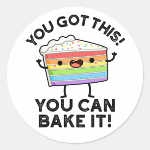 You Got This You Can Bake It Positive Food P Classic Round Sticker