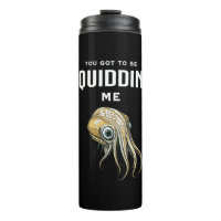 You Got to be Squidding Me Funny Squid Pun