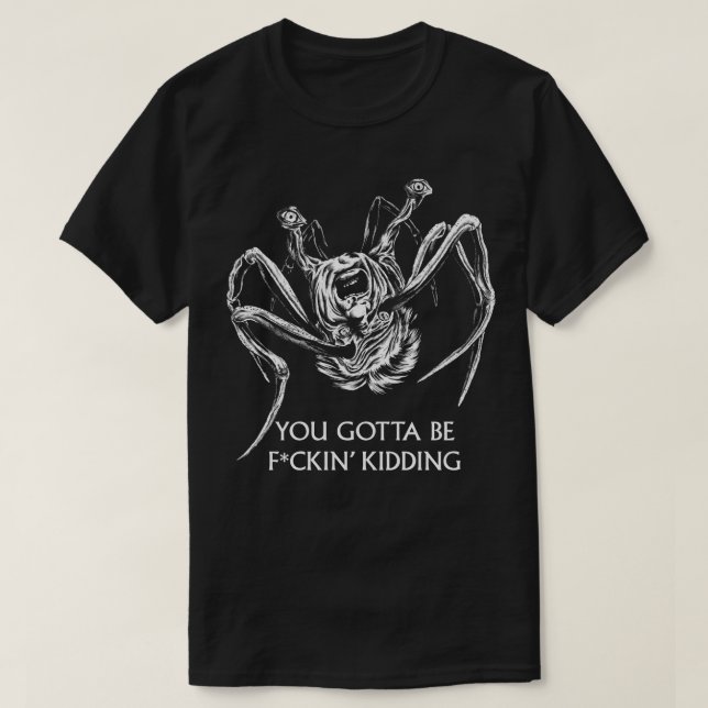 You Gotta Be Kidding T-Shirt (Design Front)