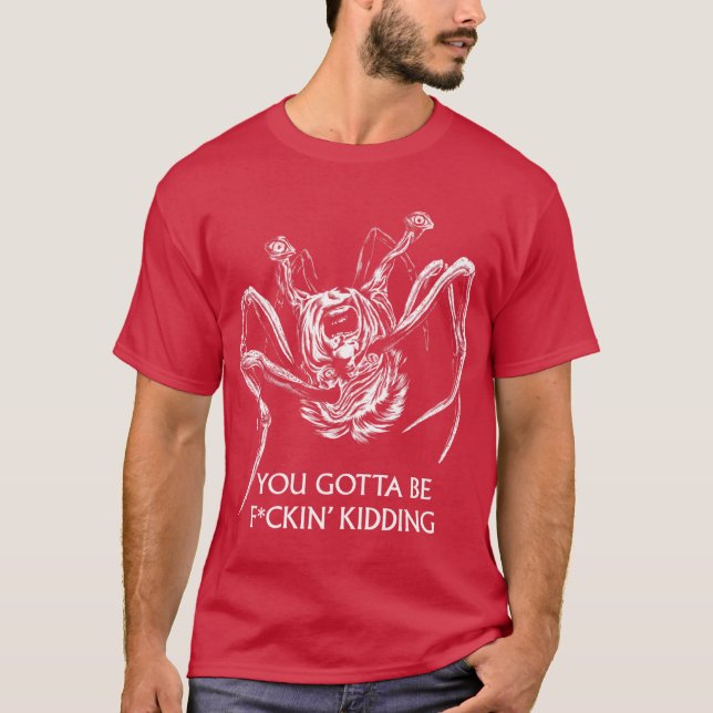 You Gotta Be Kidding T-Shirt (Front)