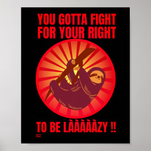 "YOU GOTTA FIGHT FOR YOUR RIGHT." funny lazy sloth Poster