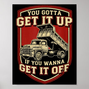 You Gotta Get Funny Dump Truck Driver Trucking Dad Poster