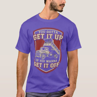 You Gotta Get Funny Dumpruck Driverrucking Dad Men T-Shirt