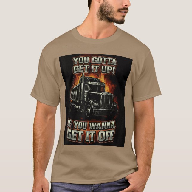 You Gotta Get Funny Dumpruck Driverrucking Dad Men T-Shirt (Front)