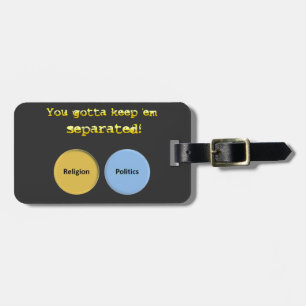 You gotta keep em separated - politics & religion luggage tag