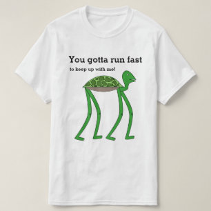 "You gotta run fast to keep up with me!" Turtle T-Shirt