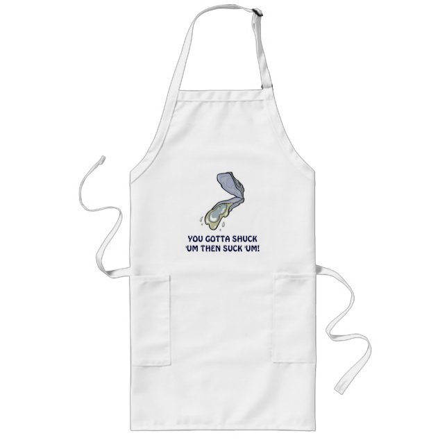 YOU GOTTA SHUCK 'UM THEN SUCK 'UM! LONG APRON (Front)