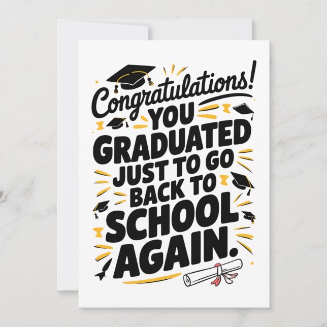 You Graduated Just To Go Back To School Again Invitation (Front)
