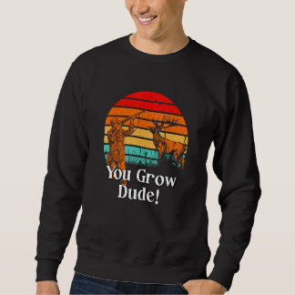 You Grow Dude  Mushroom  Humor Mushroom Grower 1 Sweatshirt