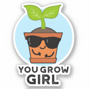 You Grow Girl Funny Plant Pun 