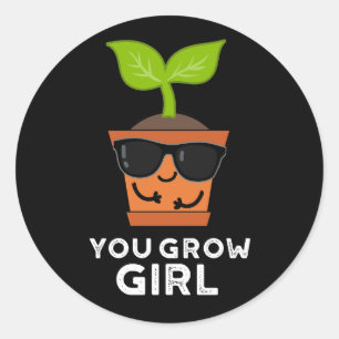 You Grow Girl Funny Plant Pun Dark BG Classic Round Sticker