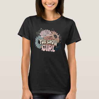 You Grow Girl   Gardeners Flowers Succulent Cactus T-Shirt
