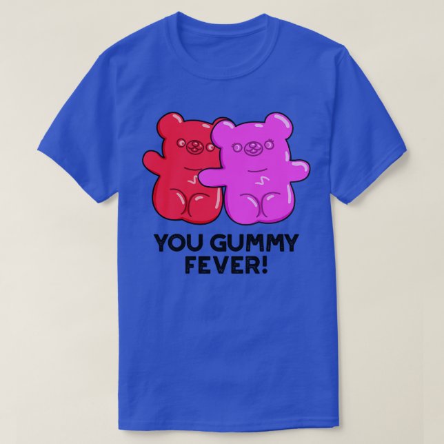 You Gummy Fever Cute Candy Pun 1 T-Shirt (Design Front)