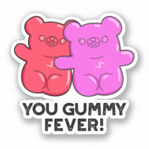 You Gummy Fever Funny Candy Pun