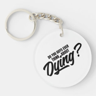 you guys ever think about dying key ring