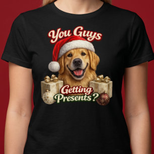 You Guys Getting Presents? Funny Christmas Dog T-Shirt