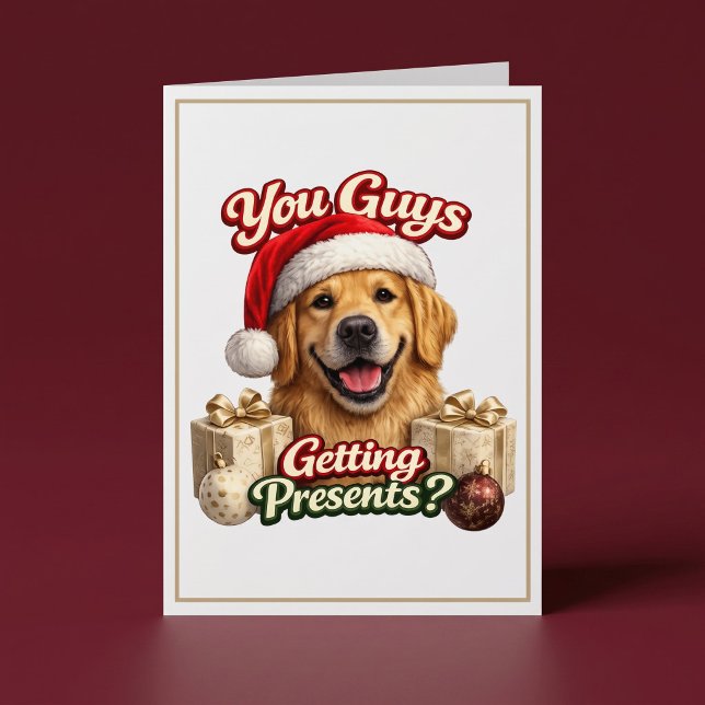 You Guys Getting Presents? Funny Dog Christmas Card (Creator Uploaded)