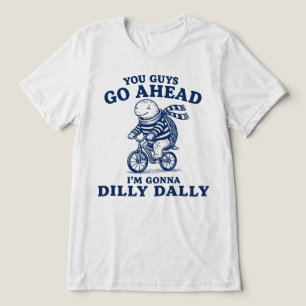You Guys Go Ahead Im Gonna Dilly Dally Turtle Tri-Blend Shirt