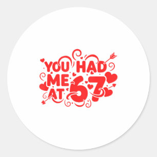 You Had Me At 67 Fun 67 Number 6-7 6 7 Valentine S Classic Round Sticker
