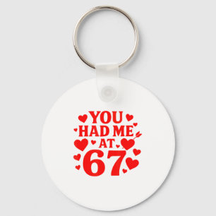 You Had Me At 67 Fun 67 Number 6-7 6 7 Valentine S Key Ring